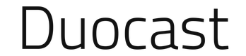Duocast